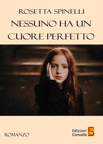 Nessuno ha un cuore perfetto - Rosetta Spinelli - Libro Edizioni Convalle 2021, Luna | Libraccio.it
