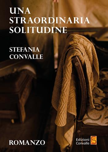 Una straordinaria solitudine - Stefania Convalle - Libro Edizioni Convalle 2022, Venere | Libraccio.it