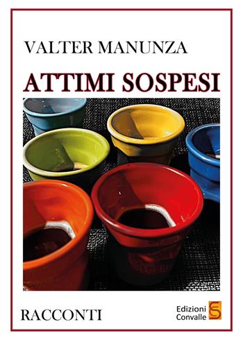 Attimi sospesi - Valter Manunza - Libro Edizioni Convalle 2022, Venere | Libraccio.it