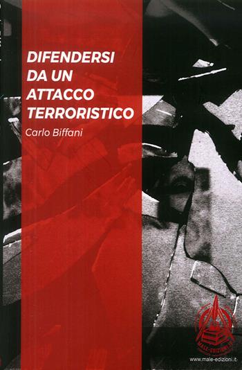 Difendersi da un attacco terroristico. Ediz. italiana e inglese - Carlo Biffani - Libro Male 2017 | Libraccio.it