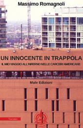 Un innocente in trappola. Il mio viaggio all'inferno nelle carceri americane