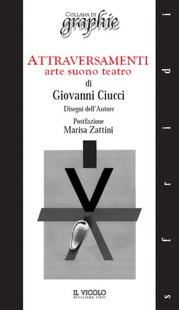 Attraversamenti. Arte suono teatro - Giovanni Ciucci - Libro Il Vicolo 2017, Sfridi | Libraccio.it