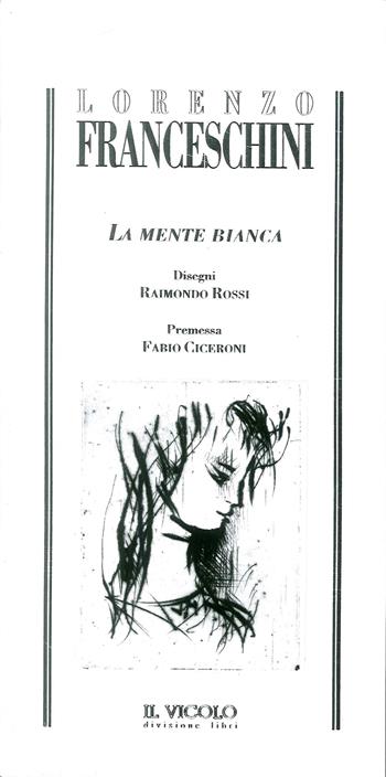 La mente bianca - Lorenzo Franceschini, Raimondo Rossi - Libro Il Vicolo 2019 | Libraccio.it