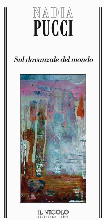 Sul davanzale del mondo - Nadia Pucci - Libro Il Vicolo 2021 | Libraccio.it