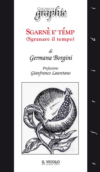 Sgranè è témp. (Sgranare il tempo) - Germana Borgini - Libro Il Vicolo 2021, Sfridi | Libraccio.it