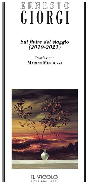 Sul finire del viaggio (2019-2021) - Ernesto Giorgi - Libro Il Vicolo 2021, Motus animi arcana | Libraccio.it