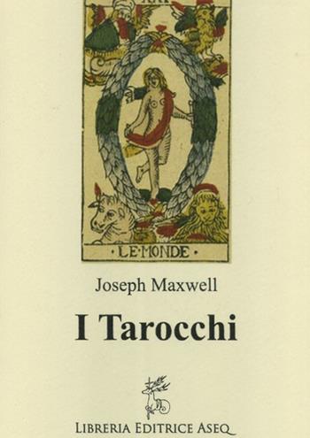 I tarocchi - Joseph Maxwell - Libro Libreria Editrice ASEQ 2017 | Libraccio.it