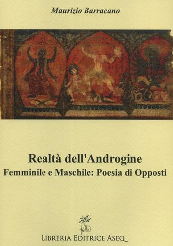 Realtà dell'androgine. Femminile e maschile: poesia di opposti - Maurizio Barracano - Libro Libreria Editrice ASEQ 2015 | Libraccio.it