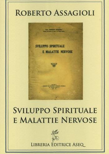 Sviluppo spirituale e malattie nervose - Roberto Assagioli - Libro Libreria Editrice ASEQ 2009 | Libraccio.it