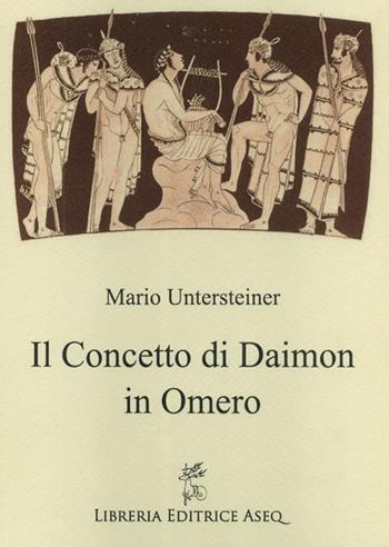 Il concetto di daimon in Omero - Mario Untersteiner - Libro Libreria Editrice ASEQ 2009 | Libraccio.it