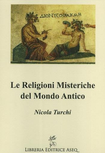 Religioni misteriche del mondo antico - Nicola Turchi - Libro Libreria Editrice ASEQ 2017 | Libraccio.it