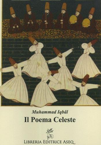 Il poema celeste - Muhammad Iqbal - Libro Libreria Editrice ASEQ 2017, Orientalia medio oriente | Libraccio.it