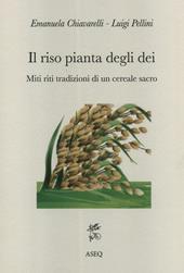 Il riso pianta degli dei. Miti riti tradizioni di un cereale sacro