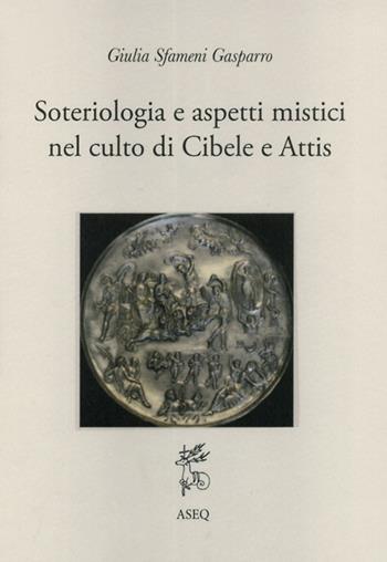 Soteriologia e aspetti mistici nel culto di Cibele e Attis - Giulia Sfameni Gasparro - Libro Libreria Editrice ASEQ 2018, Ex Antiquis Patribus | Libraccio.it