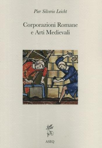 Corporazioni romane e arti medievali - P. Silverio Leicht - Libro Libreria Editrice ASEQ 2019 | Libraccio.it