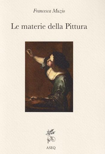 Le materie della pittura. Glossario dei termini dall'antichità al XVI secolo - Francesca Muzio - Libro Libreria Editrice ASEQ 2019, Splendor solis | Libraccio.it