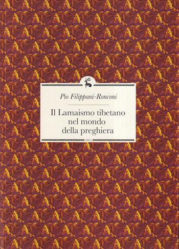 Il lamaismo tibetano nel mondo della preghiera - Pio Filippani-Ronconi - Libro Libreria Editrice ASEQ 2020 | Libraccio.it