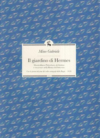 Il giardino di Hermes. Massimiliano Palombara alchimista e rosacroce nella Roma del Seicento - Mino Gabriele - Libro Libreria Editrice ASEQ 2021, Splendor solis | Libraccio.it