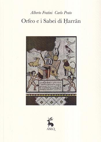 Orfeo e i Sabei di Harran - Alberto Fratini, Carlo Prato - Libro Libreria Editrice ASEQ 2021 | Libraccio.it
