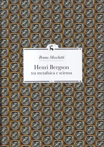 Henri Bergson. Tra metafisica e scienza - Bruno Moschetti - Libro Libreria Editrice ASEQ 2022, Philosophia Perennis | Libraccio.it