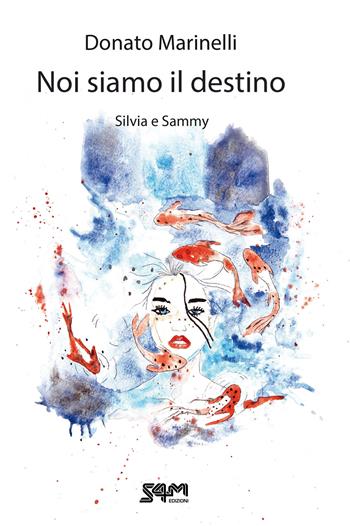 Noi siamo il destino. Silvia e Sammy - Donato Marinelli - Libro S4M 2021 | Libraccio.it