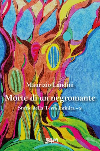 Morte di un negromante. Storie della Terra Infinita. Vol. 2 - Maurizio Landini - Libro S4M 2021 | Libraccio.it