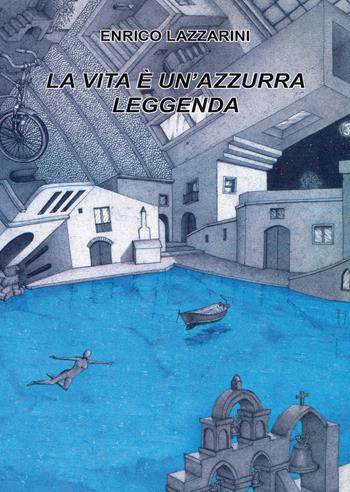 La vita è un'azzurra leggenda - Enrico Lazzarini - Libro Edizioni Rossopietra 2018, Primo Levi | Libraccio.it