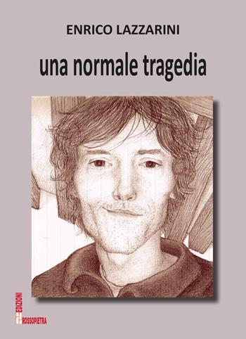 Una normale tragedia - Enrico Lazzarini - Libro Edizioni Rossopietra 2019 | Libraccio.it