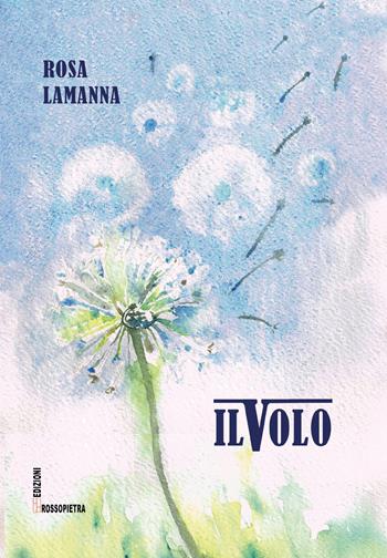 Il volo - Rosa Lamanna - Libro Edizioni Rossopietra 2021, Primo Levi | Libraccio.it