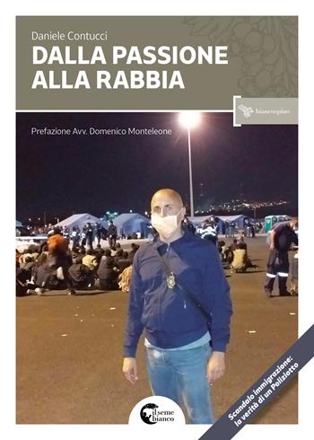 Dalla passione alla rabbia. Viaggio di un poliziotto dentro uno Stato in declino - Daniele Contucci - Libro Il Seme Bianco 2017, Biancospino | Libraccio.it