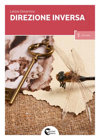 Direzione inversa - Letizia Dimartino - Libro Il Seme Bianco 2017, Gelsomino | Libraccio.it
