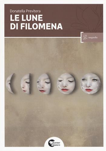 Le lune di Filomena - Donatella Previtera - Libro Il Seme Bianco 2017, Magnolia | Libraccio.it
