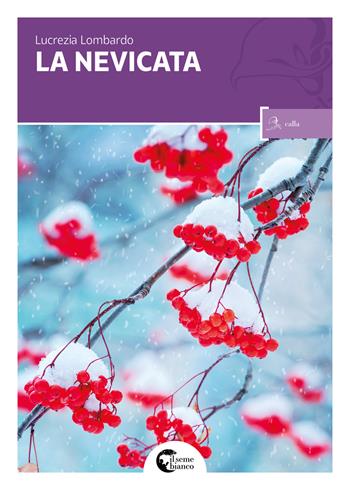 La nevicata - Lucrezia Lombardo - Libro Il Seme Bianco 2017, Calla | Libraccio.it