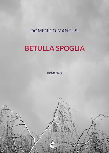 Betulla spoglia - Domenico Mancusi - Libro Il Seme Bianco 2018, Magnolia | Libraccio.it