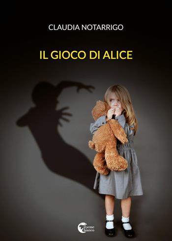 Il gioco di Alice - Claudia Notarrigo - Libro Il Seme Bianco 2018, Magnolia | Libraccio.it
