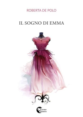 Il sogno di Emma - Roberta De Polo - Libro Il Seme Bianco 2018, Silene | Libraccio.it