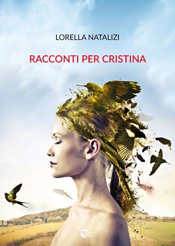 Racconti per Cristina - Lorella Natalizi - Libro Il Seme Bianco 2018, Gelsomino | Libraccio.it