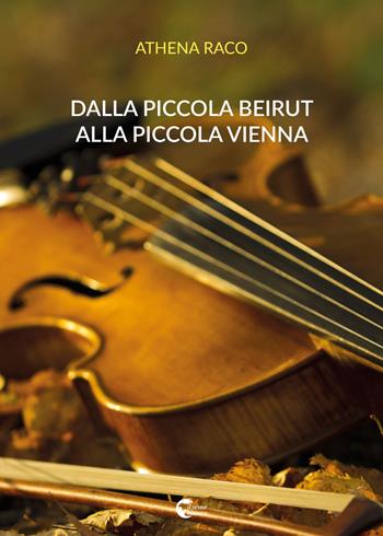 Dalla piccola Beirut alla piccola Vienna - Athena Raco - Libro Il Seme Bianco 2018, Gelsomino | Libraccio.it