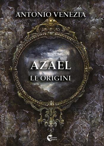 Azael. Le origini - Antonio Venezia - Libro Il Seme Bianco 2018, Ranuncolo | Libraccio.it