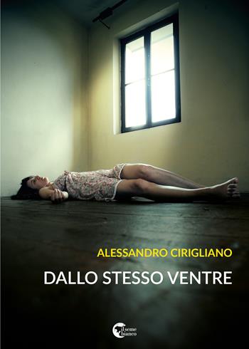 Dallo stesso ventre - Alessandro Cirigliano - Libro Il Seme Bianco 2017, Magnolia | Libraccio.it