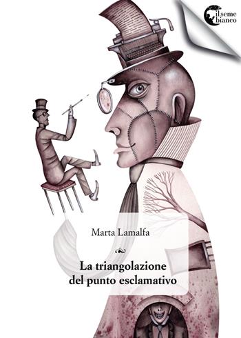 La triangolazione del punto esclamativo. Un romanzo in tre toni - Marta Lamalfa - Libro Il Seme Bianco 2018, Aster. Narrativa per ragazzi | Libraccio.it