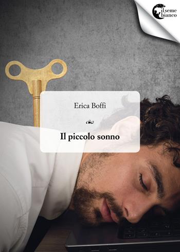 Il piccolo sonno. Di vita, di morte - Erica Boffi - Libro Il Seme Bianco 2018, Magnolia | Libraccio.it