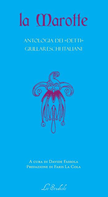 La Marotte. Antologia dei «detti» giullareschi italiani  - Libro Lo Studiolo 2017, La cittadella | Libraccio.it