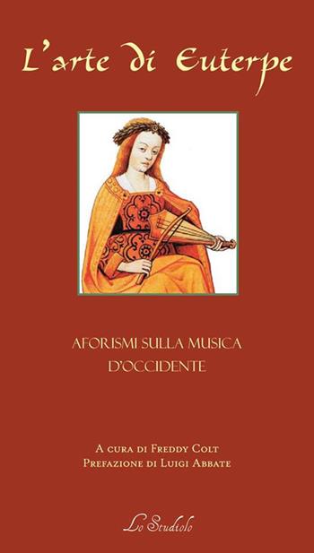 L' arte di Euterpe. Aforismi sulla musica d'occidente  - Libro Lo Studiolo 2018, La cittadella | Libraccio.it