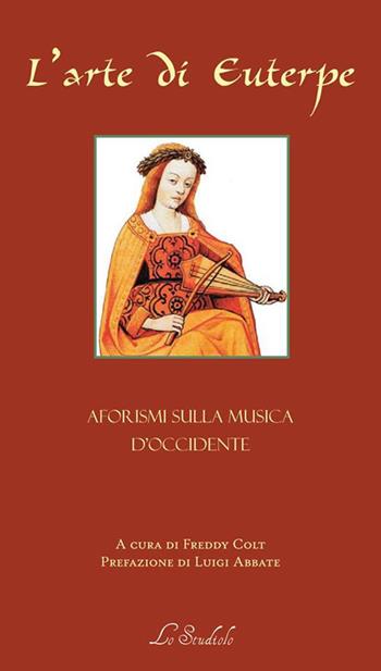 L'arte di Euterpe. Aforismi sulla musica d'occidente  - Libro Lo Studiolo 2018, La cittadella | Libraccio.it