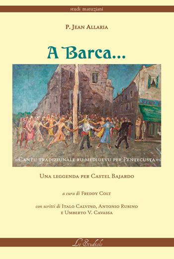 A Barca. Una leggenda per Castel Bajardo - Jean Allaria - Libro Lo Studiolo 2018, Studi matuziani | Libraccio.it