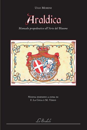 Araldica. Manuale propedeutico all'arte del blasone. Ediz. per la scuola - Ugo Morini - Libro Lo Studiolo 2018, Dispense | Libraccio.it