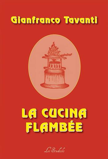 La cucina Flambée - Gianfranco Tavanti - Libro Lo Studiolo 2019 | Libraccio.it
