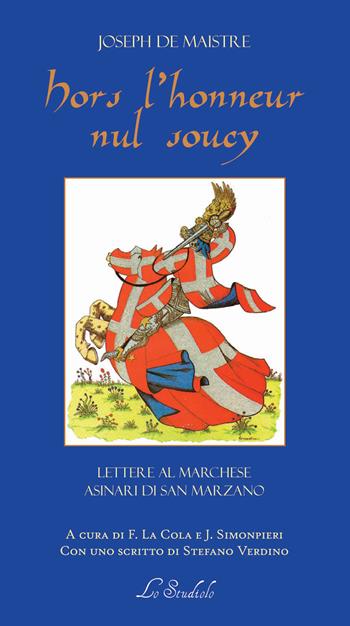 Hors l'Honneur Nul Soucy. Lettere al Marchese di San Marzano. Ediz. bilingue - Joseph de Maistre - Libro Lo Studiolo 2019, La cittadella | Libraccio.it