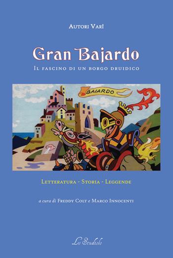 Gran Bajardo. Il fascino di un borgo druidico  - Libro Lo Studiolo 2019, Fuori collana | Libraccio.it